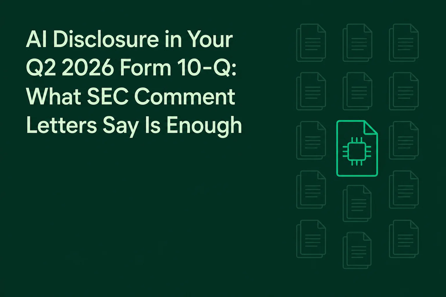 AI Disclosure in Your Q2 2026 Form 10-Q: What SEC Comment Letters Say Is Enough