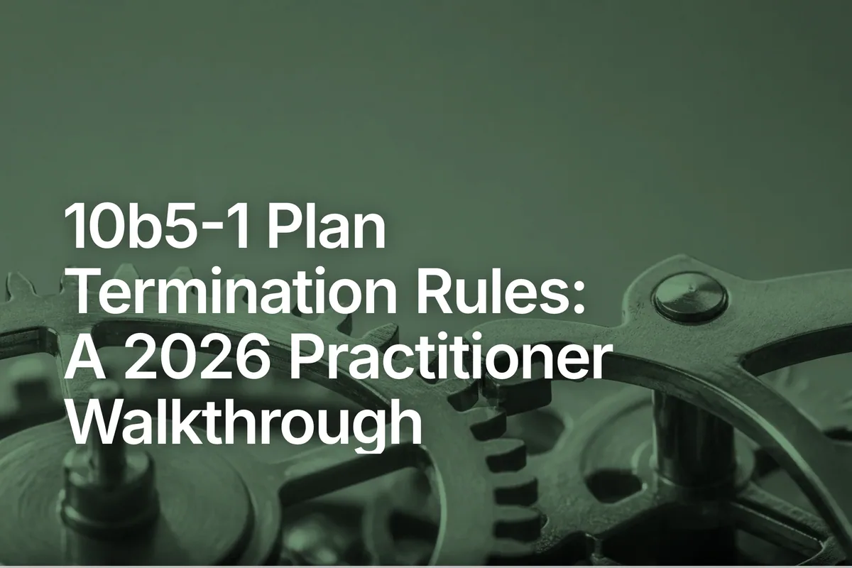 10b5-1 Plan Termination Rules: A 2026 Practitioner Walkthrough