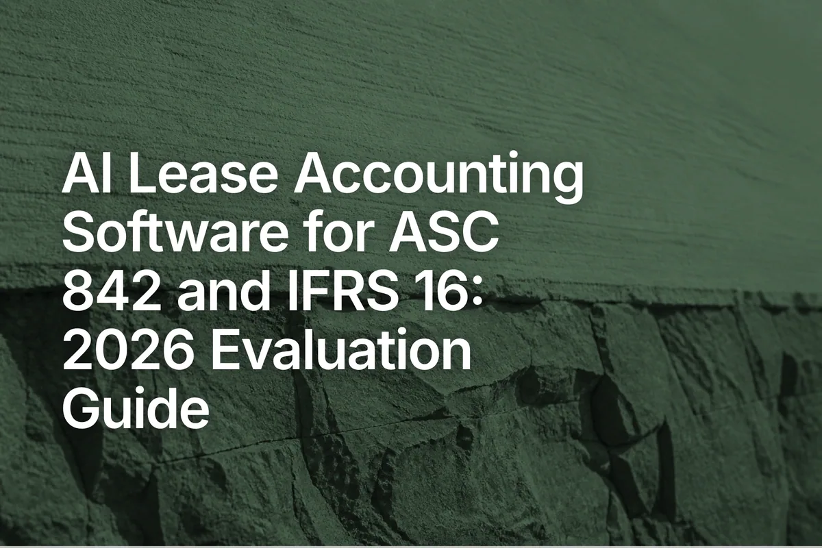 AI Lease Accounting Software for ASC 842 and IFRS 16: 2026 Evaluation Guide