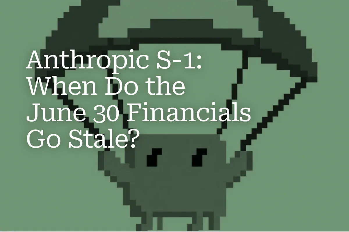 Anthropic S-1: When Do the June 30 Financials Go Stale?
