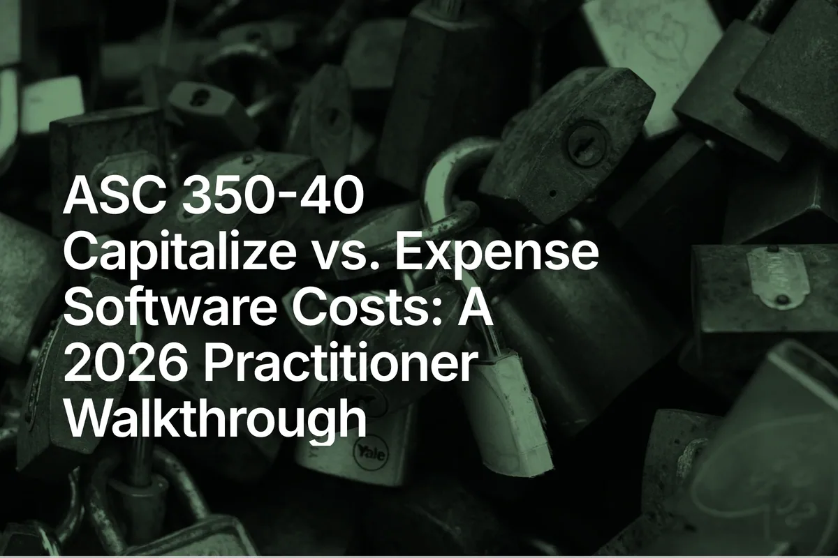 ASC 350-40 Capitalize vs. Expense Software Costs: A 2026 Practitioner Walkthrough
