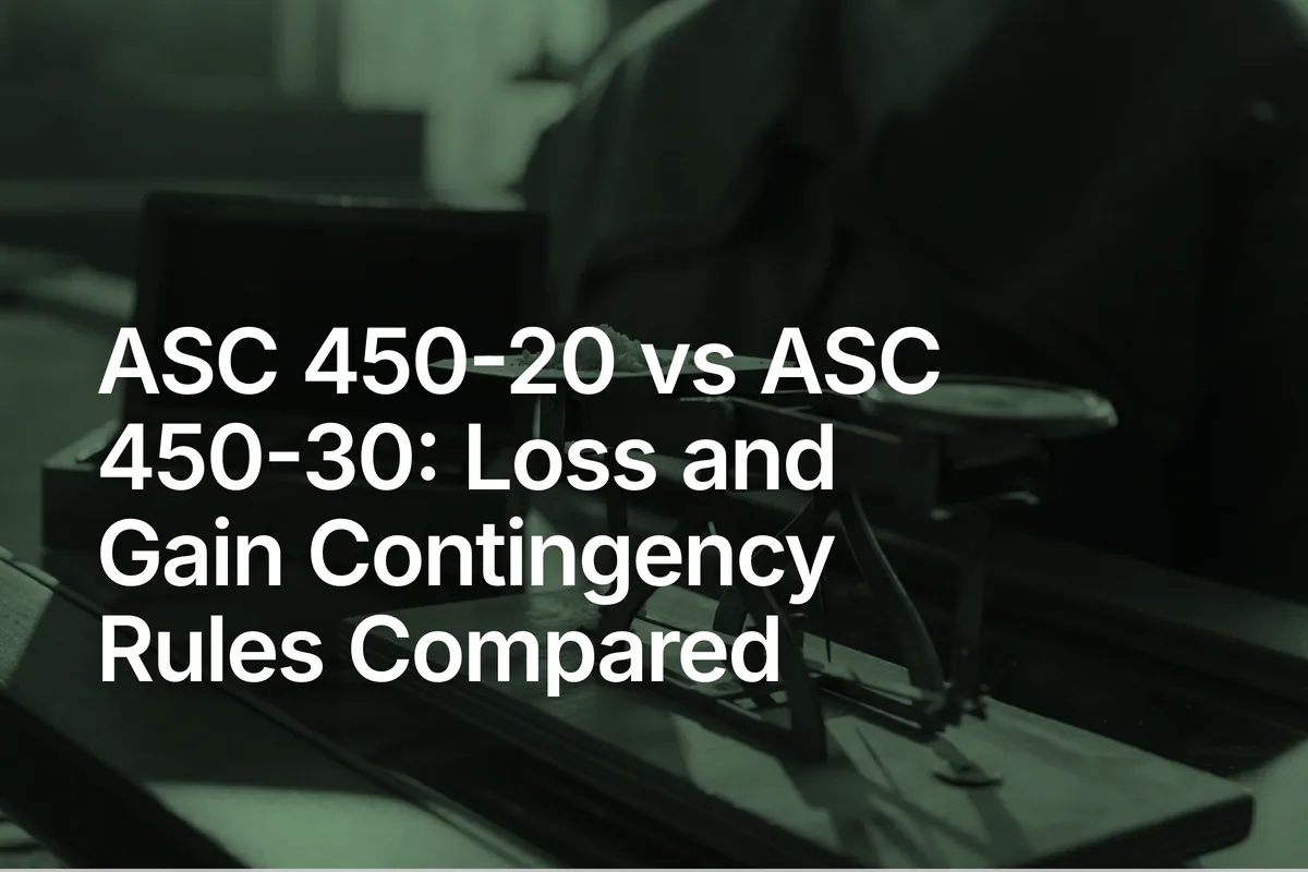 ASC 450-20 vs ASC 450-30: Loss and Gain Contingency Rules Compared
