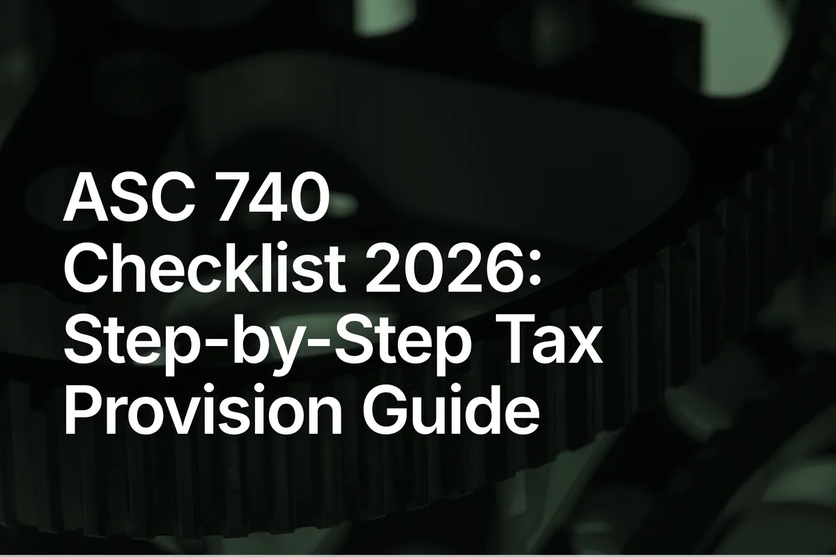 ASC 740 Checklist 2026: Step-by-Step Tax Provision Guide