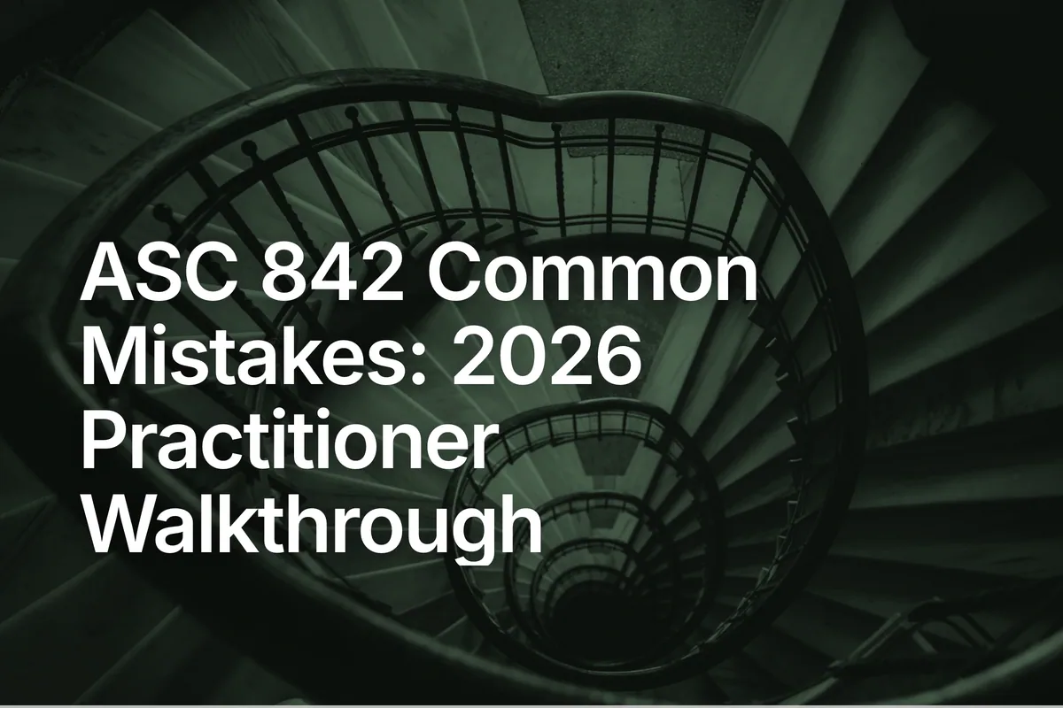 ASC 842 Common Mistakes: 2026 Practitioner Walkthrough