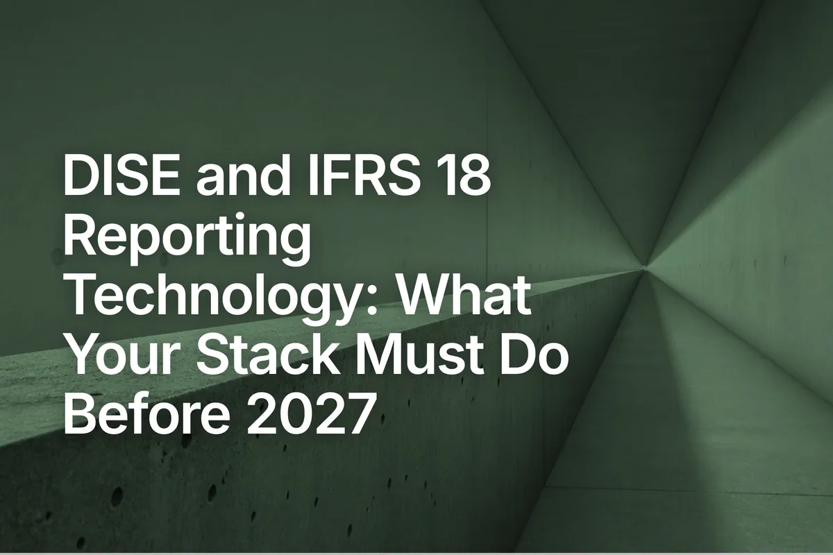 DISE and IFRS 18 Reporting Technology: What Your Stack Must Do Before 2027