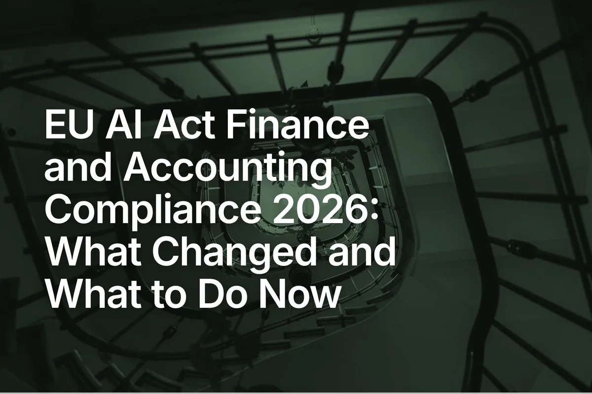 EU AI Act Finance and Accounting Compliance 2026: What Changed and What to Do Now