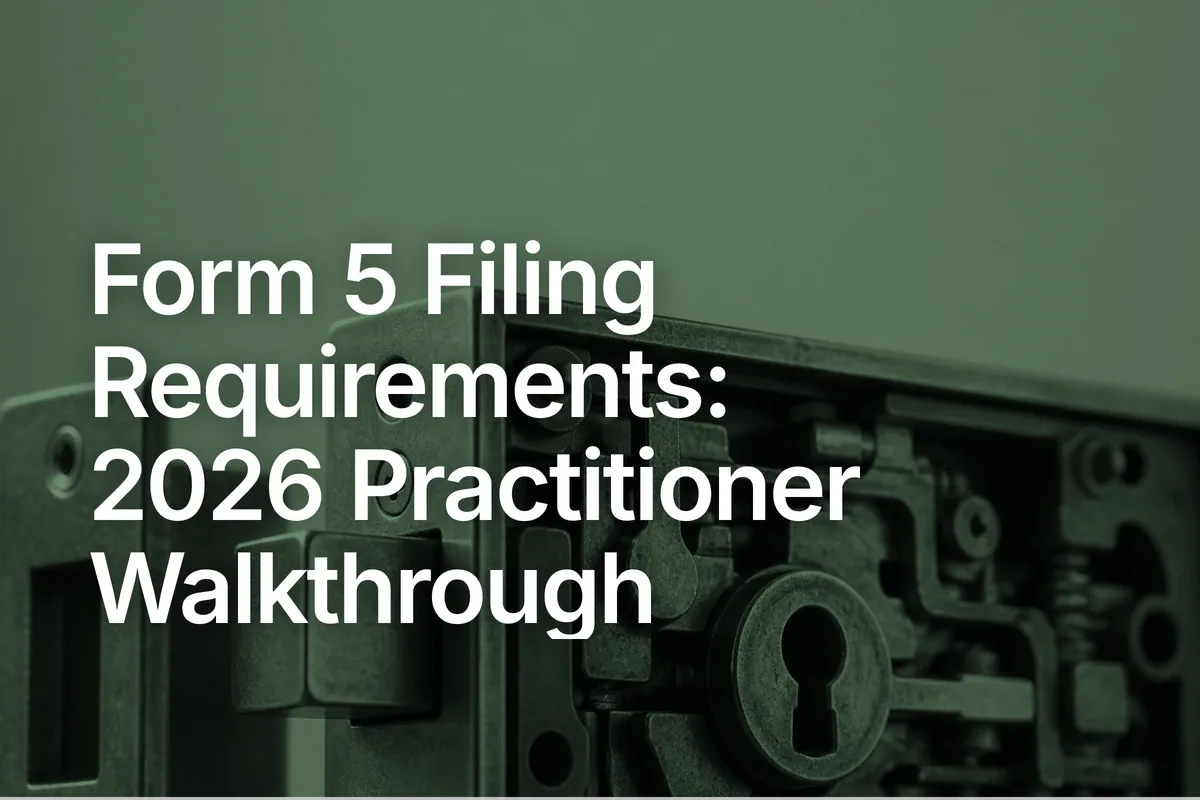Form 5 Filing Requirements: 2026 Practitioner Walkthrough