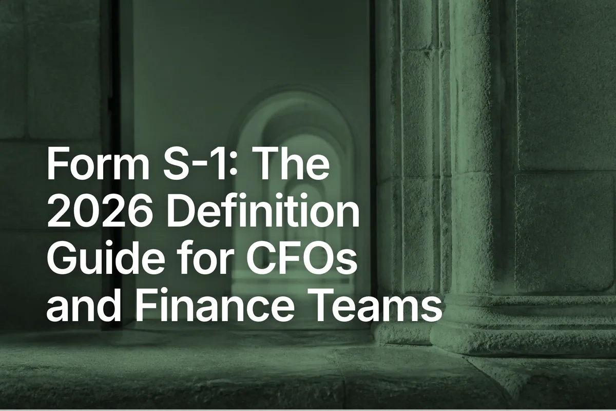 Form S-1: The 2026 Definition Guide for CFOs and Finance Teams