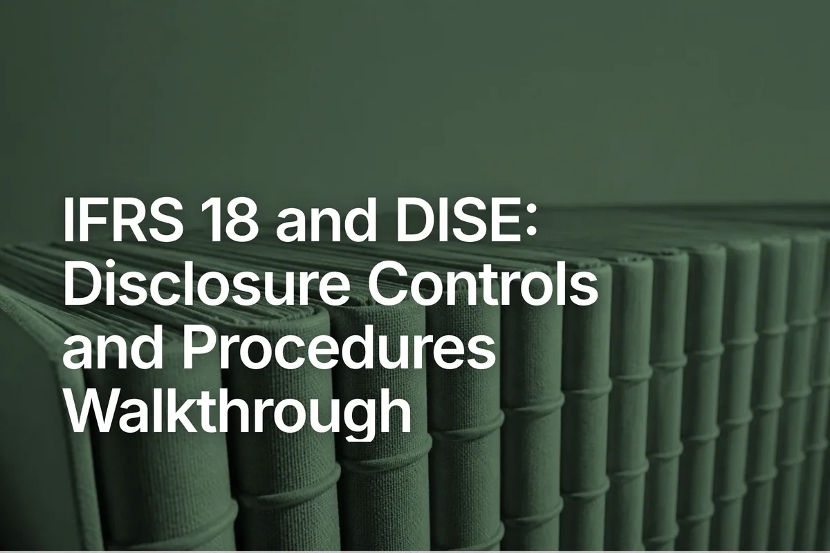 IFRS 18 and DISE: Disclosure Controls and Procedures Walkthrough