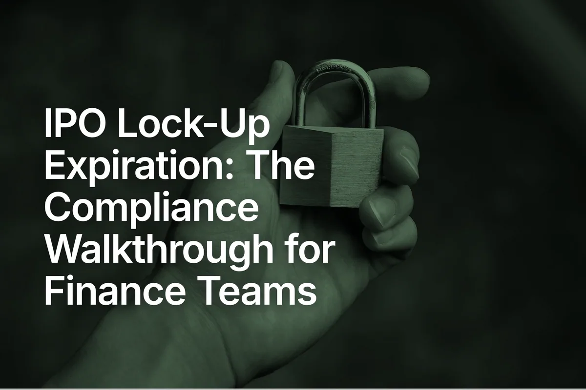 IPO Lock-Up Expiration: The Compliance Walkthrough for Finance Teams