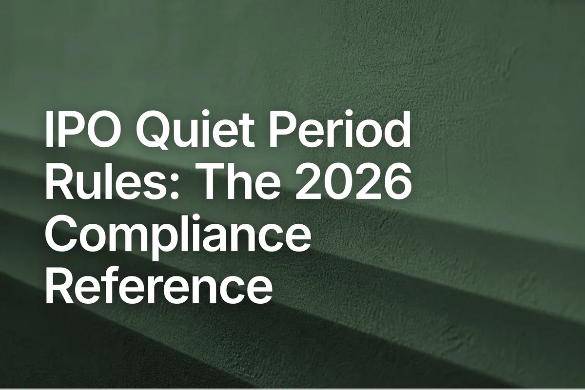 IPO Quiet Period Rules: The 2026 Compliance Reference