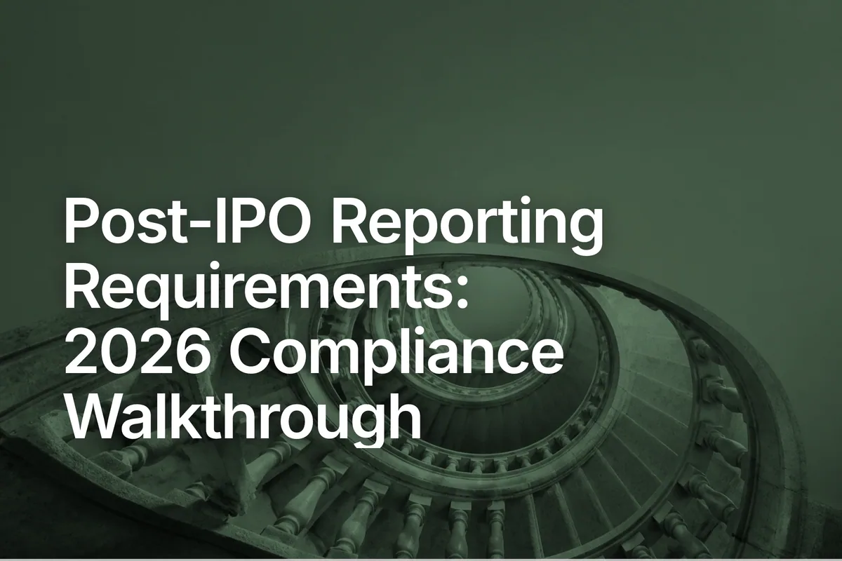Post-IPO Reporting Requirements: 2026 Compliance Walkthrough