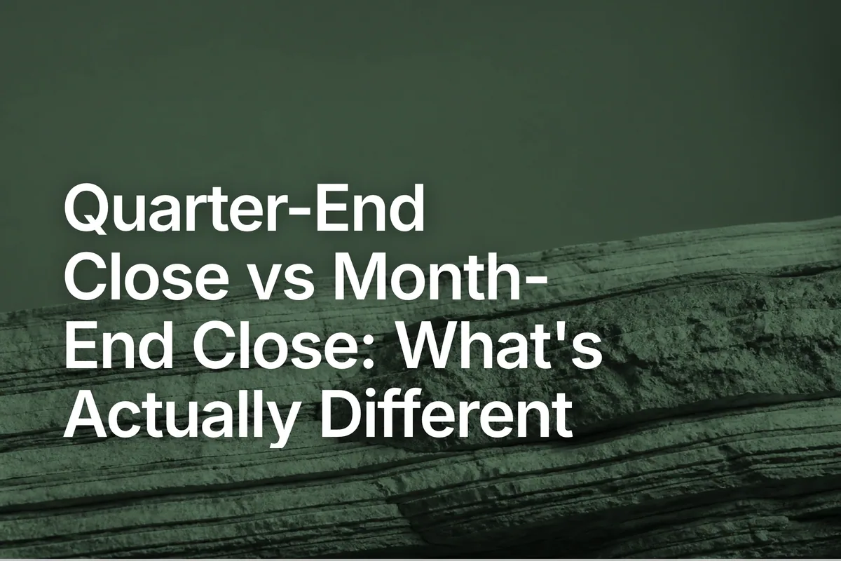 Quarter-End Close vs Month-End Close: What's Actually Different
