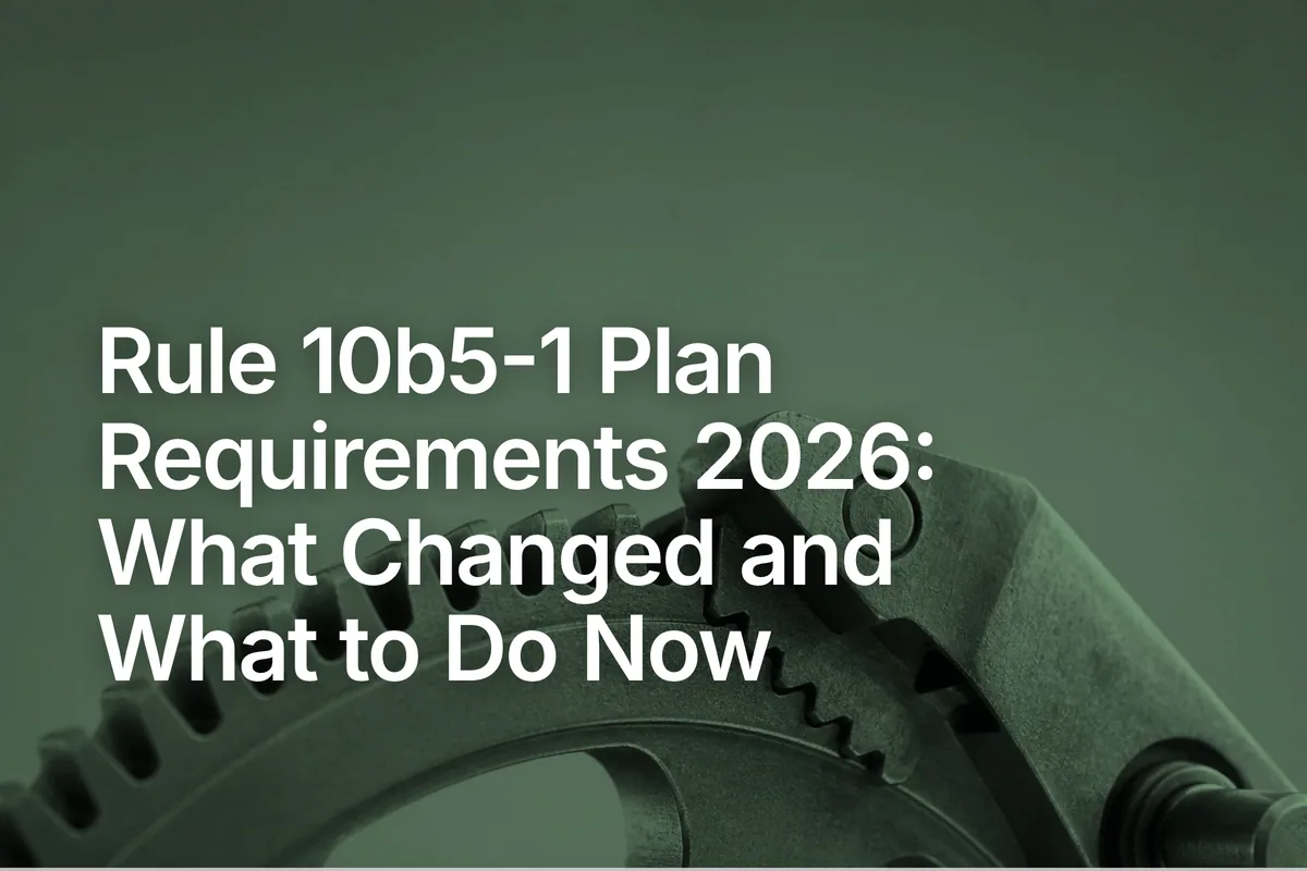 Rule 10b5-1 Plan Requirements 2026: What Changed and What to Do Now
