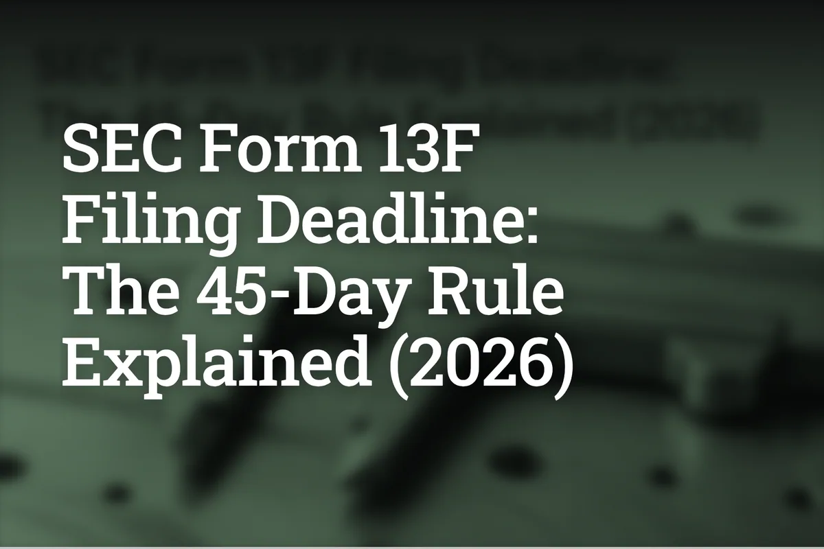 SEC Form 13F Filing Deadline: The 45-Day Rule Explained (2026)