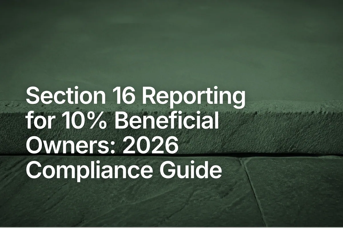 Section 16 Reporting for 10% Beneficial Owners: 2026 Compliance Guide