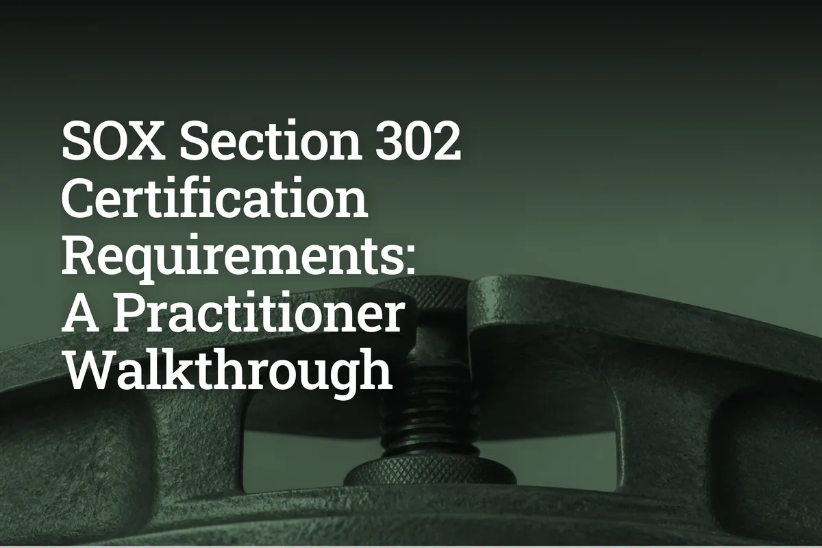 SOX Section 302 Certification Requirements: A Practitioner Walkthrough