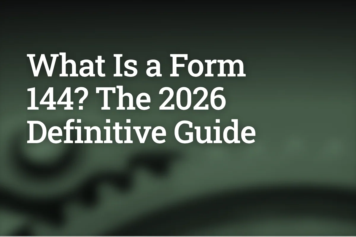 What Is a Form 144? The 2026 Definitive Guide