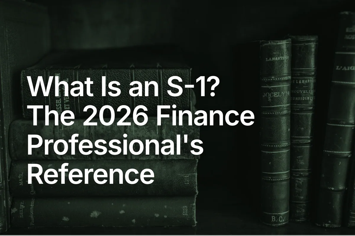 What Is an S-1? The 2026 Finance Professional's Reference